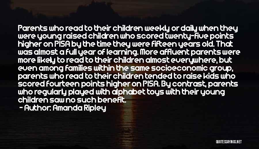 Amanda Ripley Quotes: Parents Who Read To Their Children Weekly Or Daily When They Were Young Raised Children Who Scored Twenty-five Points Higher