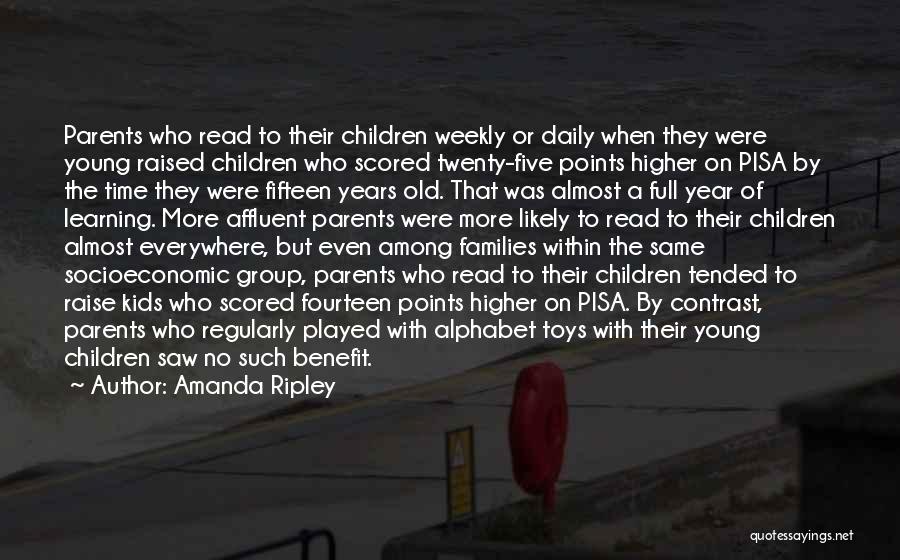 Amanda Ripley Quotes: Parents Who Read To Their Children Weekly Or Daily When They Were Young Raised Children Who Scored Twenty-five Points Higher