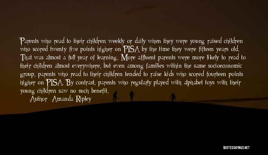 Amanda Ripley Quotes: Parents Who Read To Their Children Weekly Or Daily When They Were Young Raised Children Who Scored Twenty-five Points Higher