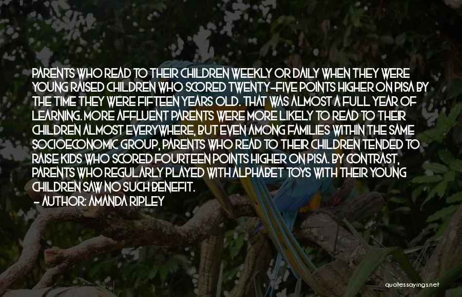 Amanda Ripley Quotes: Parents Who Read To Their Children Weekly Or Daily When They Were Young Raised Children Who Scored Twenty-five Points Higher