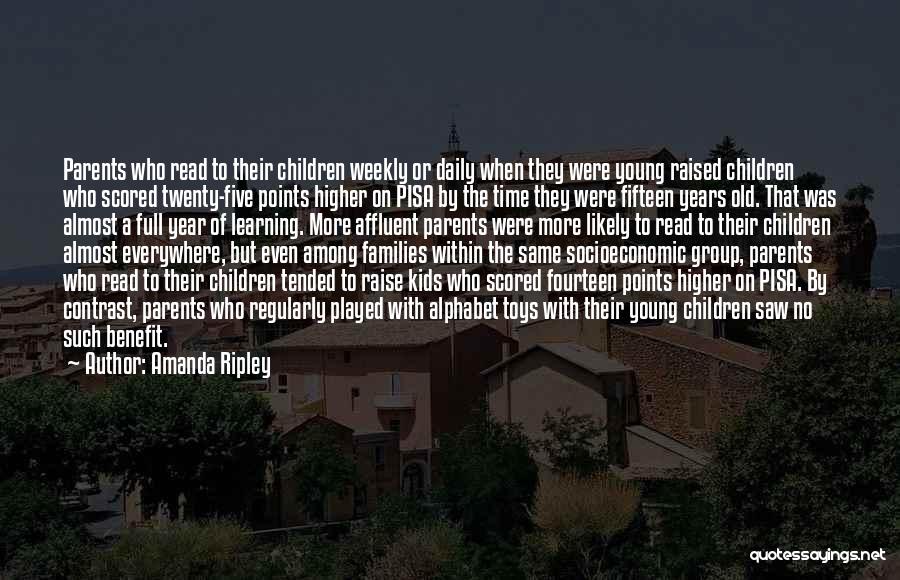 Amanda Ripley Quotes: Parents Who Read To Their Children Weekly Or Daily When They Were Young Raised Children Who Scored Twenty-five Points Higher