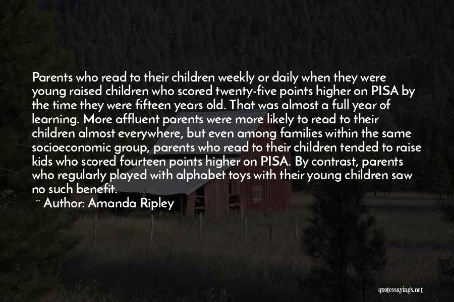 Amanda Ripley Quotes: Parents Who Read To Their Children Weekly Or Daily When They Were Young Raised Children Who Scored Twenty-five Points Higher