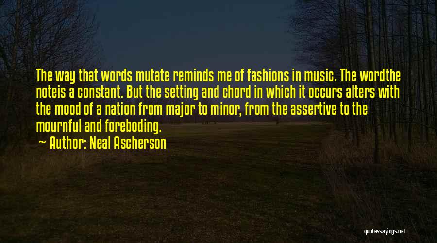 Neal Ascherson Quotes: The Way That Words Mutate Reminds Me Of Fashions In Music. The Wordthe Noteis A Constant. But The Setting And