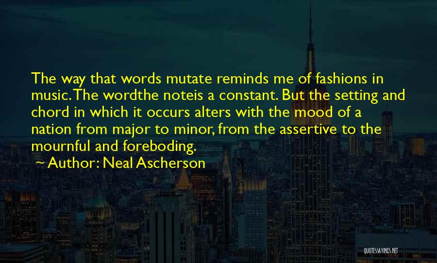 Neal Ascherson Quotes: The Way That Words Mutate Reminds Me Of Fashions In Music. The Wordthe Noteis A Constant. But The Setting And