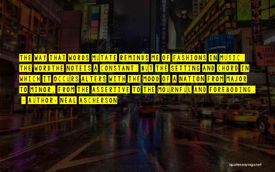 Neal Ascherson Quotes: The Way That Words Mutate Reminds Me Of Fashions In Music. The Wordthe Noteis A Constant. But The Setting And