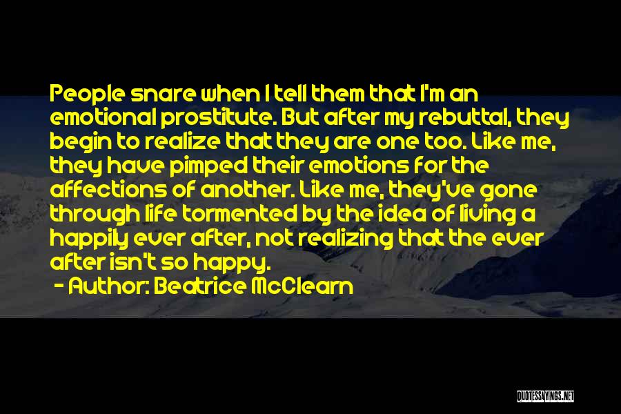 Beatrice McClearn Quotes: People Snare When I Tell Them That I'm An Emotional Prostitute. But After My Rebuttal, They Begin To Realize That