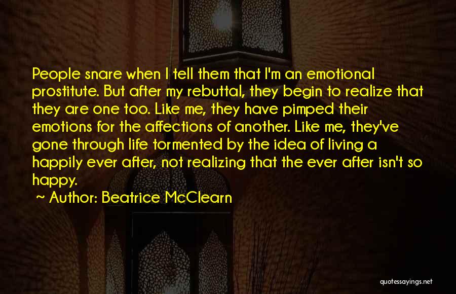 Beatrice McClearn Quotes: People Snare When I Tell Them That I'm An Emotional Prostitute. But After My Rebuttal, They Begin To Realize That