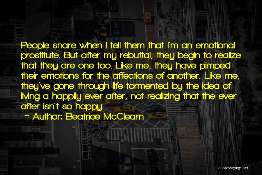 Beatrice McClearn Quotes: People Snare When I Tell Them That I'm An Emotional Prostitute. But After My Rebuttal, They Begin To Realize That