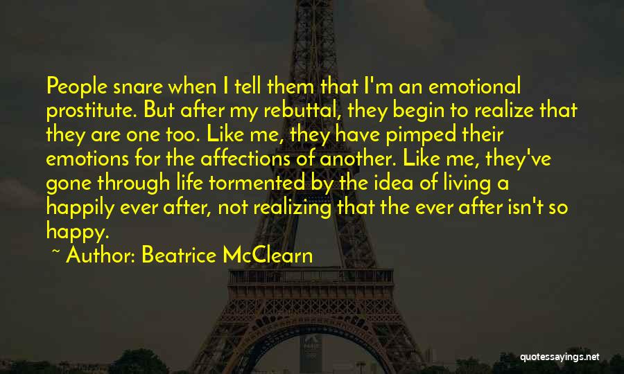 Beatrice McClearn Quotes: People Snare When I Tell Them That I'm An Emotional Prostitute. But After My Rebuttal, They Begin To Realize That