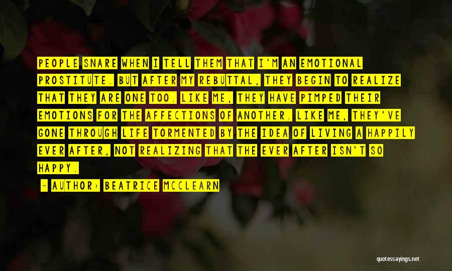 Beatrice McClearn Quotes: People Snare When I Tell Them That I'm An Emotional Prostitute. But After My Rebuttal, They Begin To Realize That