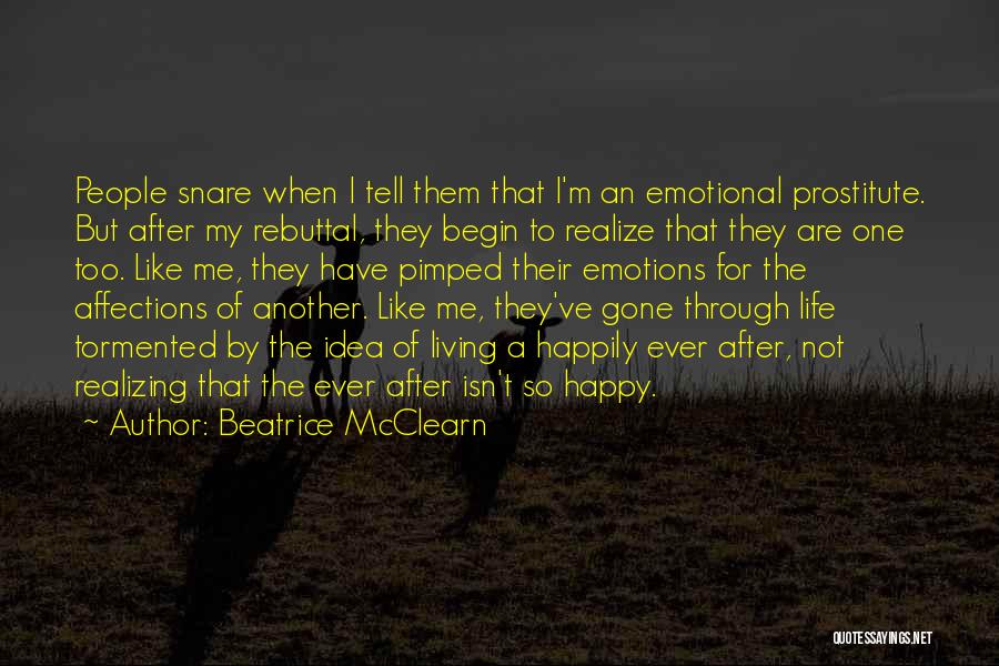 Beatrice McClearn Quotes: People Snare When I Tell Them That I'm An Emotional Prostitute. But After My Rebuttal, They Begin To Realize That