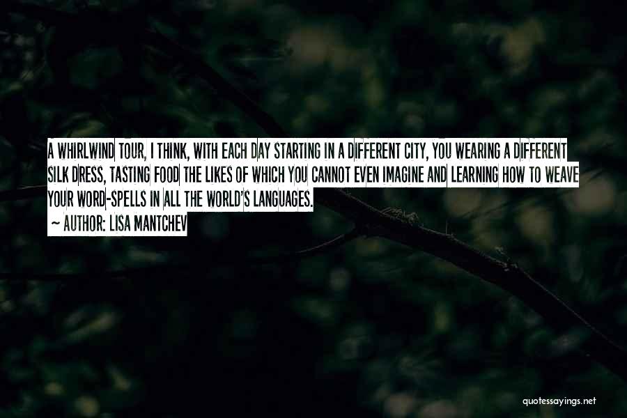 Lisa Mantchev Quotes: A Whirlwind Tour, I Think, With Each Day Starting In A Different City, You Wearing A Different Silk Dress, Tasting