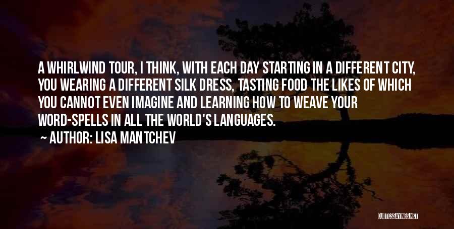 Lisa Mantchev Quotes: A Whirlwind Tour, I Think, With Each Day Starting In A Different City, You Wearing A Different Silk Dress, Tasting