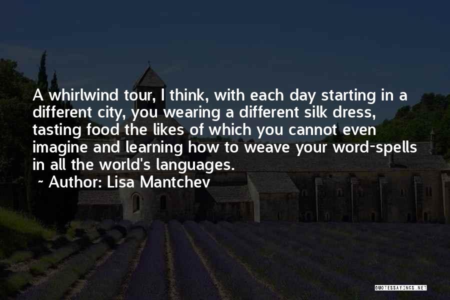 Lisa Mantchev Quotes: A Whirlwind Tour, I Think, With Each Day Starting In A Different City, You Wearing A Different Silk Dress, Tasting