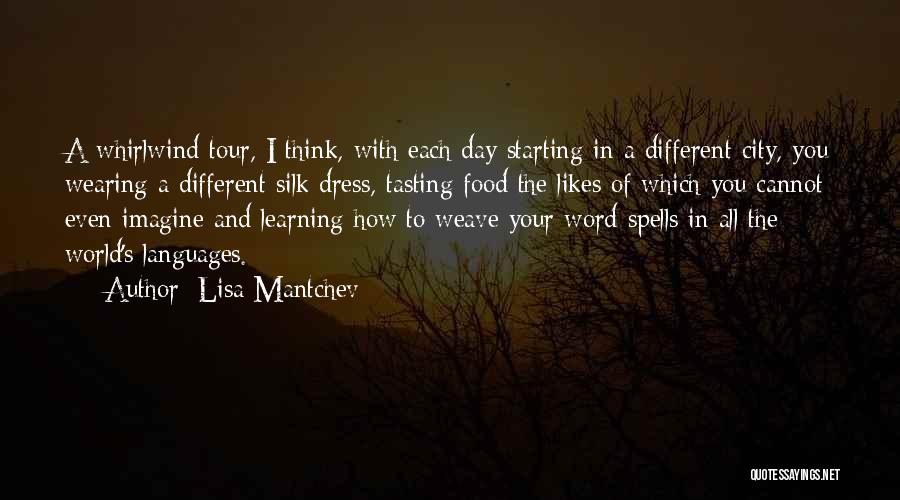 Lisa Mantchev Quotes: A Whirlwind Tour, I Think, With Each Day Starting In A Different City, You Wearing A Different Silk Dress, Tasting