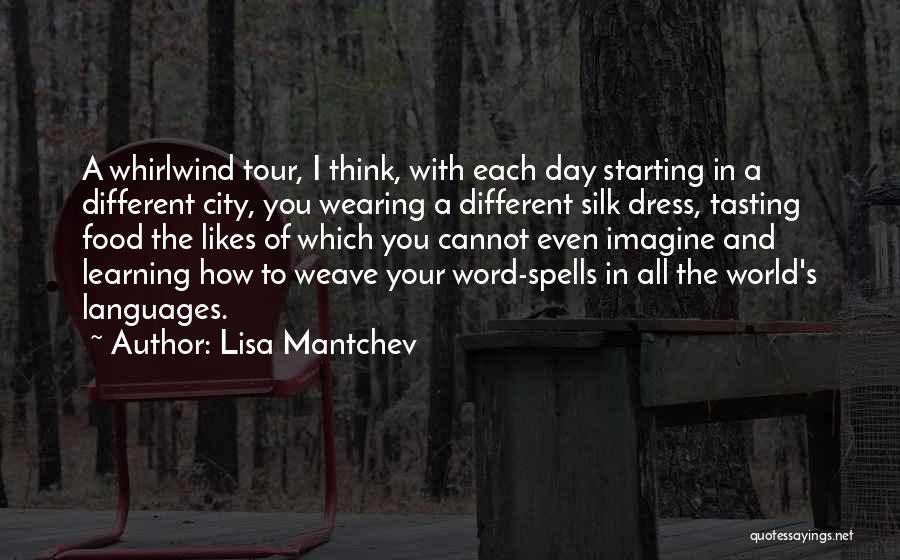 Lisa Mantchev Quotes: A Whirlwind Tour, I Think, With Each Day Starting In A Different City, You Wearing A Different Silk Dress, Tasting