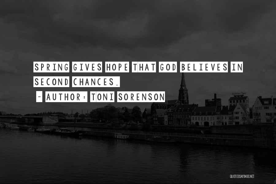 Toni Sorenson Quotes: Spring Gives Hope That God Believes In Second Chances.