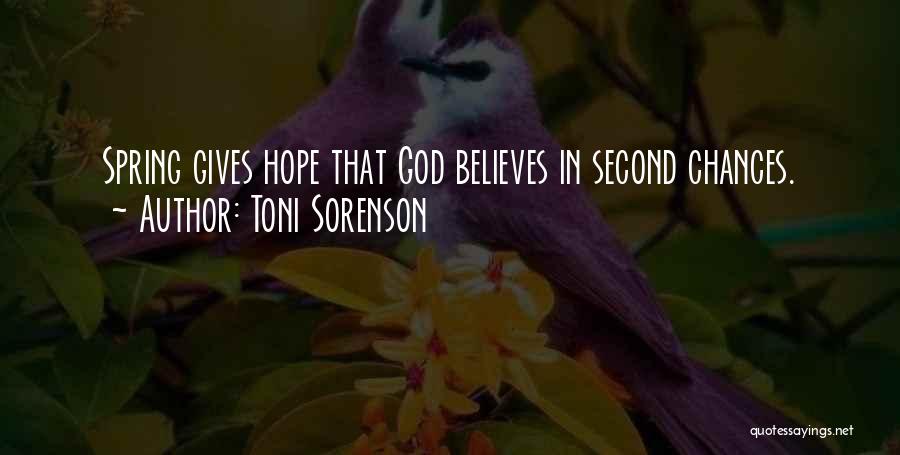 Toni Sorenson Quotes: Spring Gives Hope That God Believes In Second Chances.