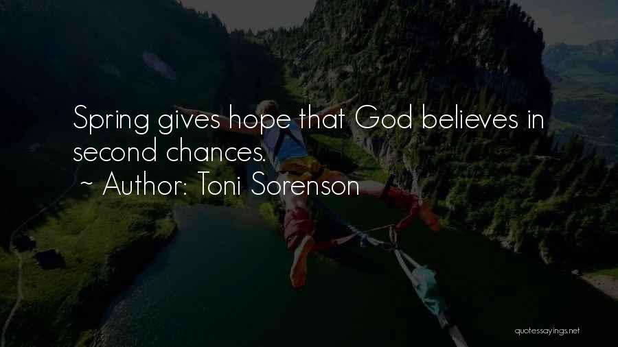 Toni Sorenson Quotes: Spring Gives Hope That God Believes In Second Chances.