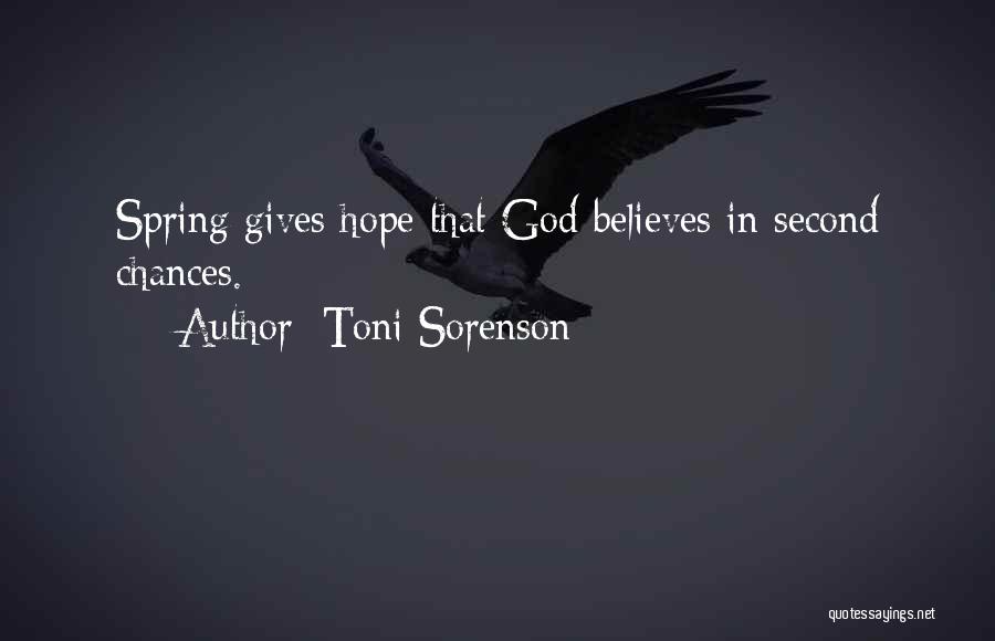 Toni Sorenson Quotes: Spring Gives Hope That God Believes In Second Chances.