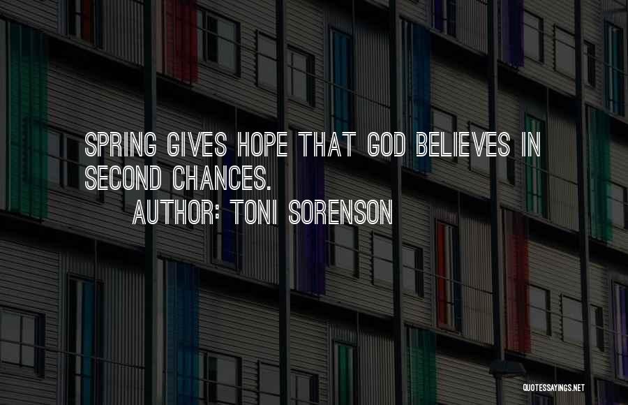 Toni Sorenson Quotes: Spring Gives Hope That God Believes In Second Chances.