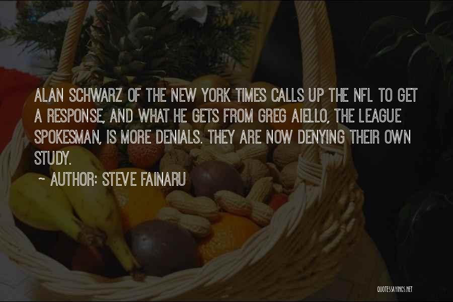 Steve Fainaru Quotes: Alan Schwarz Of The New York Times Calls Up The Nfl To Get A Response, And What He Gets From