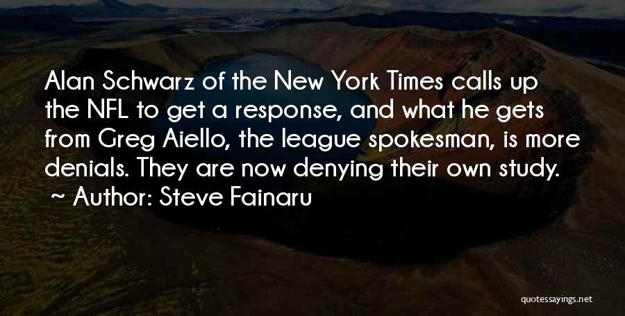 Steve Fainaru Quotes: Alan Schwarz Of The New York Times Calls Up The Nfl To Get A Response, And What He Gets From