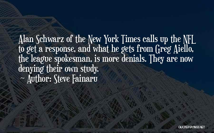 Steve Fainaru Quotes: Alan Schwarz Of The New York Times Calls Up The Nfl To Get A Response, And What He Gets From