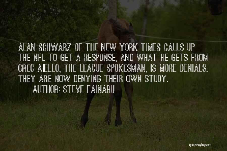 Steve Fainaru Quotes: Alan Schwarz Of The New York Times Calls Up The Nfl To Get A Response, And What He Gets From