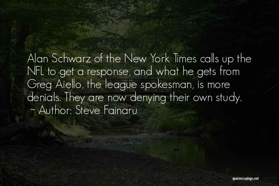 Steve Fainaru Quotes: Alan Schwarz Of The New York Times Calls Up The Nfl To Get A Response, And What He Gets From