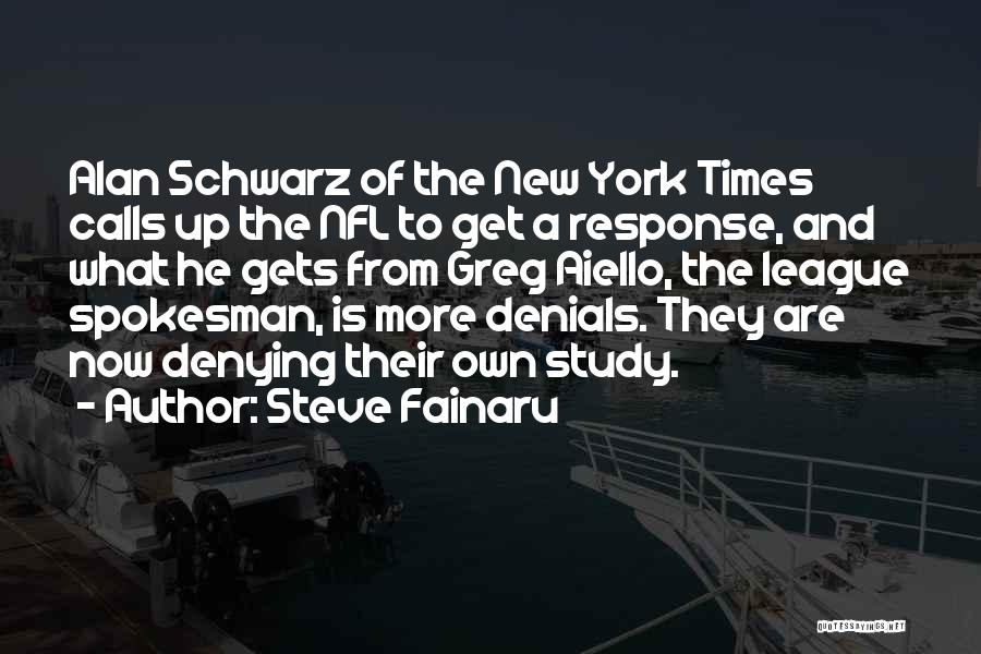 Steve Fainaru Quotes: Alan Schwarz Of The New York Times Calls Up The Nfl To Get A Response, And What He Gets From