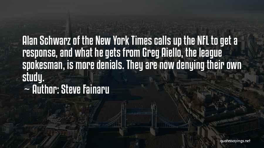 Steve Fainaru Quotes: Alan Schwarz Of The New York Times Calls Up The Nfl To Get A Response, And What He Gets From