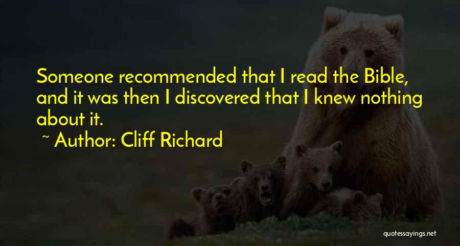 Cliff Richard Quotes: Someone Recommended That I Read The Bible, And It Was Then I Discovered That I Knew Nothing About It.