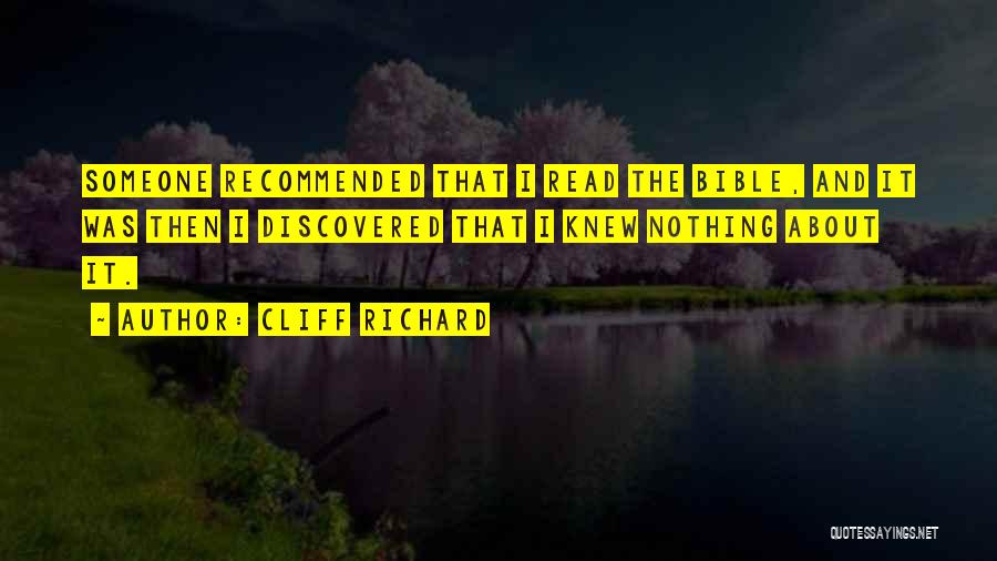 Cliff Richard Quotes: Someone Recommended That I Read The Bible, And It Was Then I Discovered That I Knew Nothing About It.