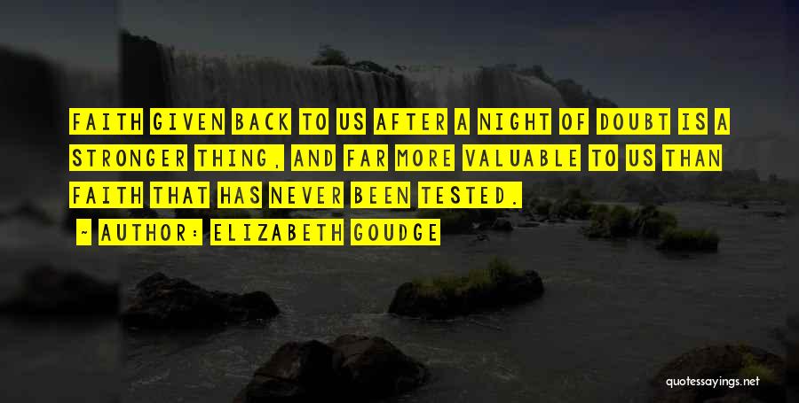Elizabeth Goudge Quotes: Faith Given Back To Us After A Night Of Doubt Is A Stronger Thing, And Far More Valuable To Us