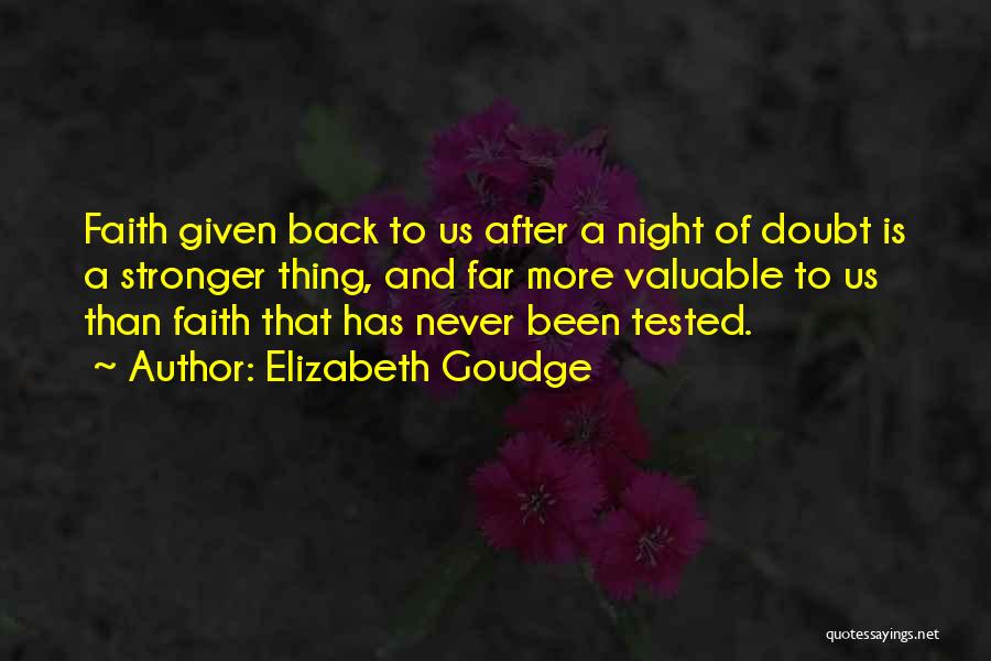 Elizabeth Goudge Quotes: Faith Given Back To Us After A Night Of Doubt Is A Stronger Thing, And Far More Valuable To Us
