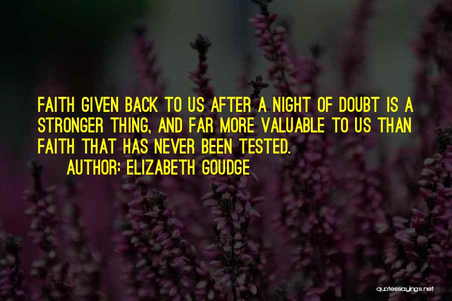 Elizabeth Goudge Quotes: Faith Given Back To Us After A Night Of Doubt Is A Stronger Thing, And Far More Valuable To Us