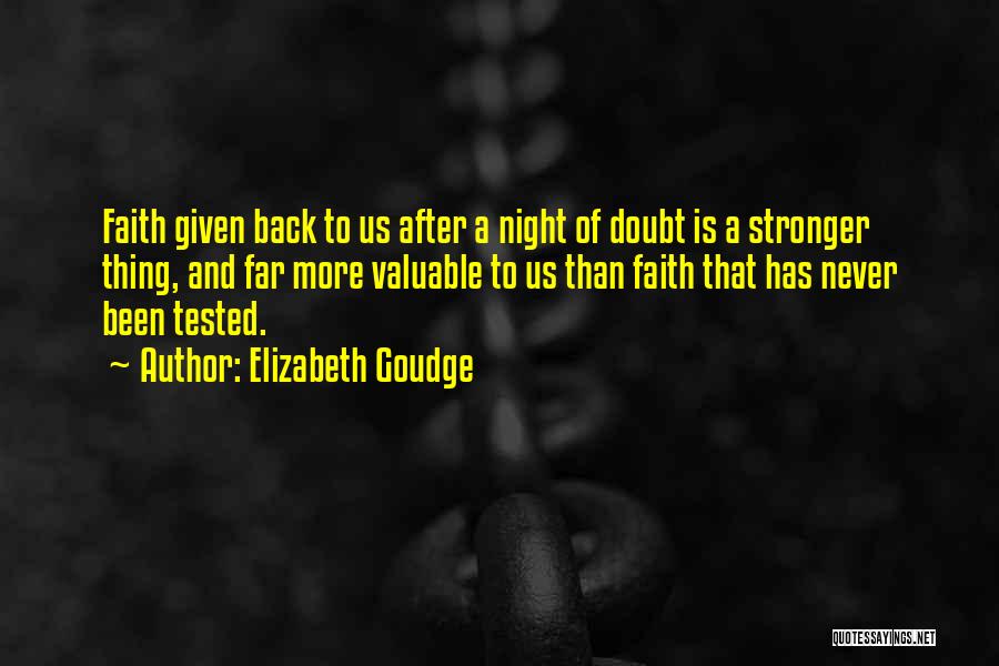 Elizabeth Goudge Quotes: Faith Given Back To Us After A Night Of Doubt Is A Stronger Thing, And Far More Valuable To Us