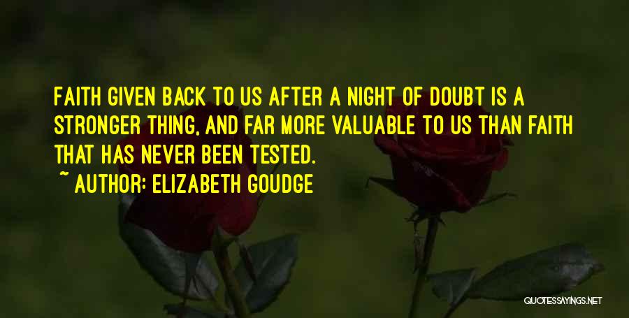 Elizabeth Goudge Quotes: Faith Given Back To Us After A Night Of Doubt Is A Stronger Thing, And Far More Valuable To Us