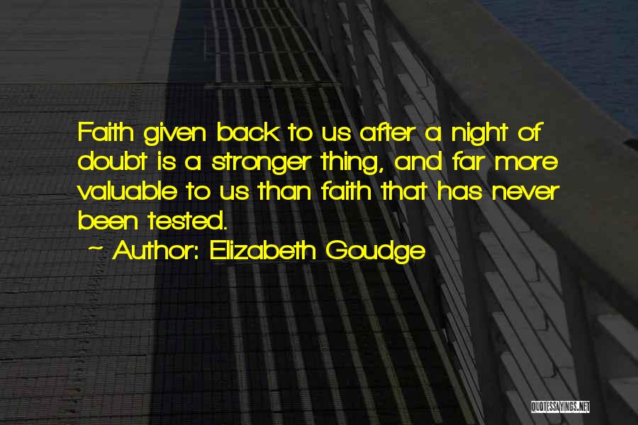 Elizabeth Goudge Quotes: Faith Given Back To Us After A Night Of Doubt Is A Stronger Thing, And Far More Valuable To Us