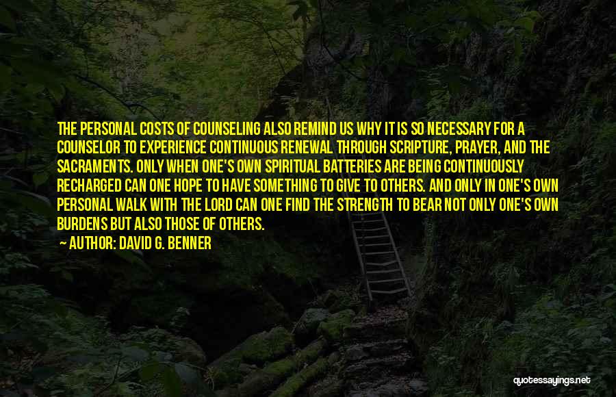 David G. Benner Quotes: The Personal Costs Of Counseling Also Remind Us Why It Is So Necessary For A Counselor To Experience Continuous Renewal