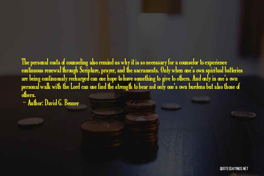 David G. Benner Quotes: The Personal Costs Of Counseling Also Remind Us Why It Is So Necessary For A Counselor To Experience Continuous Renewal