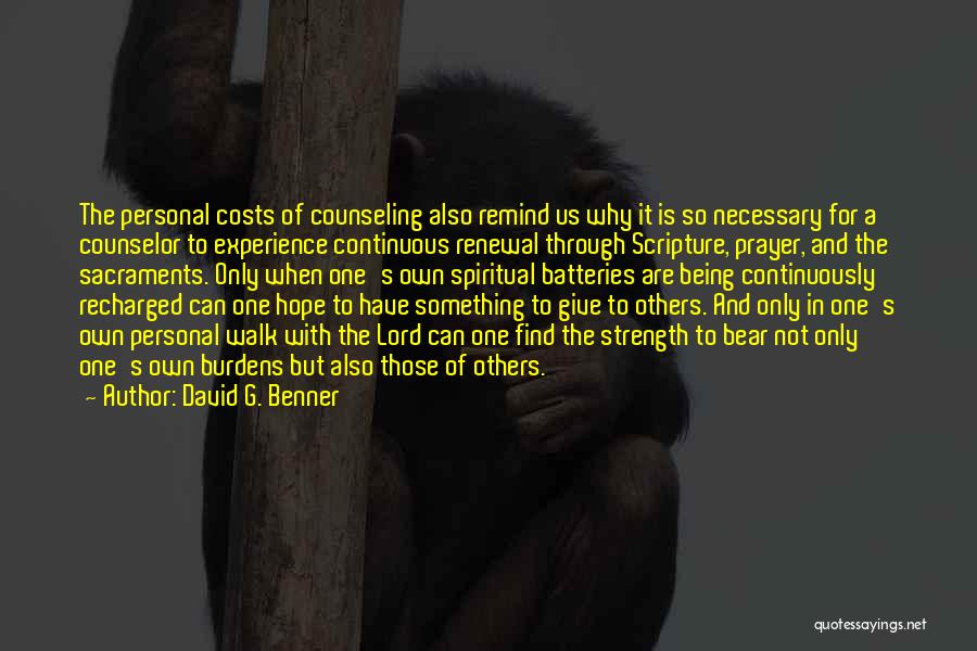 David G. Benner Quotes: The Personal Costs Of Counseling Also Remind Us Why It Is So Necessary For A Counselor To Experience Continuous Renewal