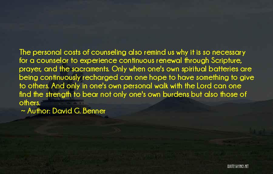 David G. Benner Quotes: The Personal Costs Of Counseling Also Remind Us Why It Is So Necessary For A Counselor To Experience Continuous Renewal