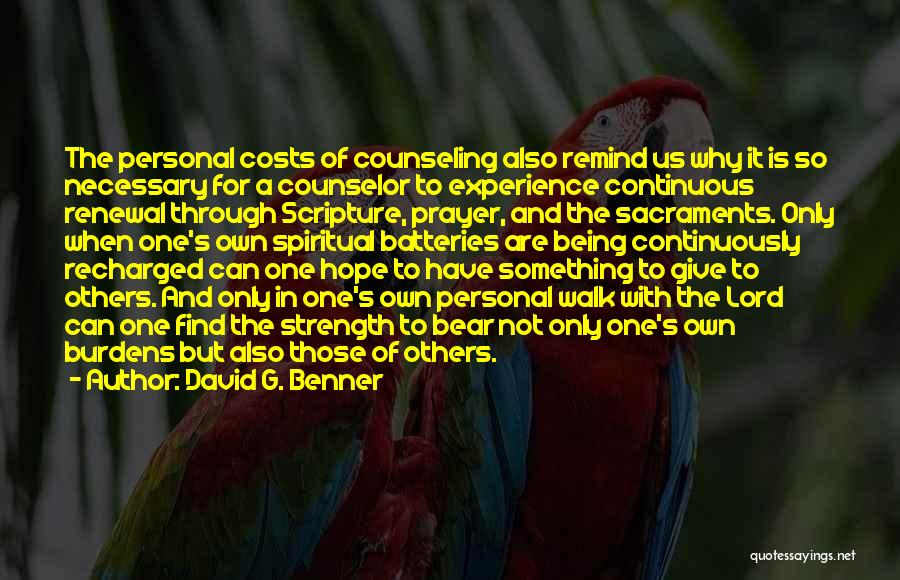David G. Benner Quotes: The Personal Costs Of Counseling Also Remind Us Why It Is So Necessary For A Counselor To Experience Continuous Renewal