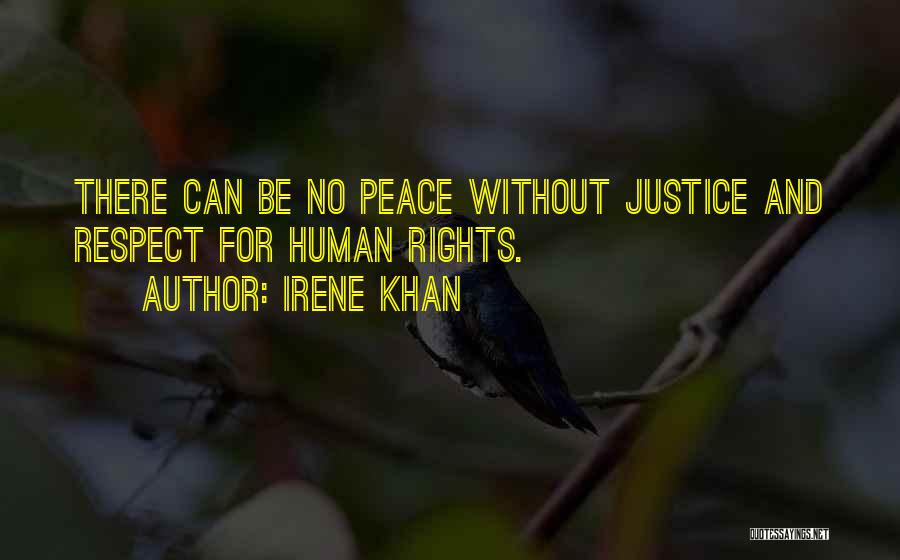 Irene Khan Quotes: There Can Be No Peace Without Justice And Respect For Human Rights.