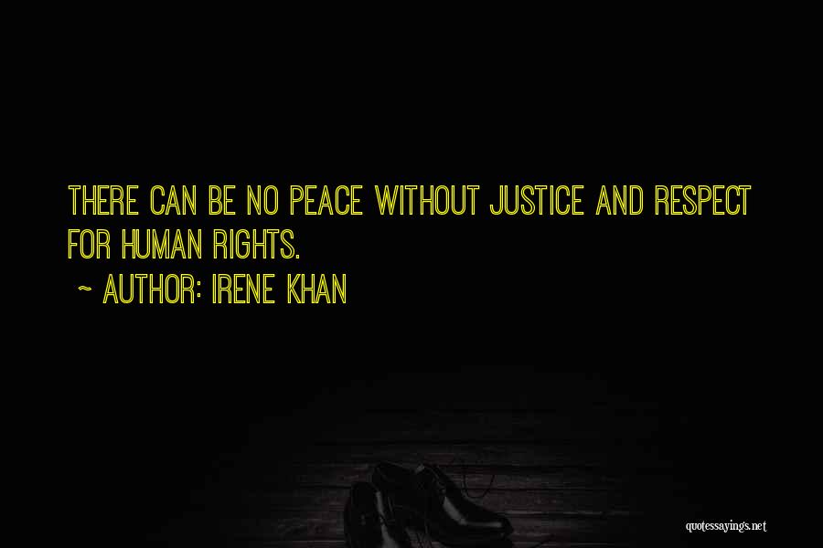 Irene Khan Quotes: There Can Be No Peace Without Justice And Respect For Human Rights.