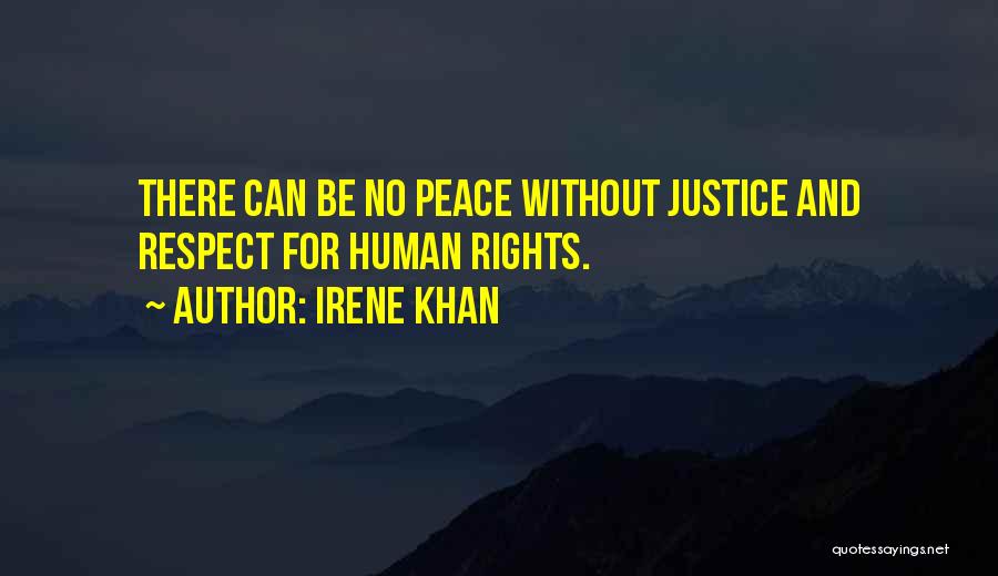 Irene Khan Quotes: There Can Be No Peace Without Justice And Respect For Human Rights.