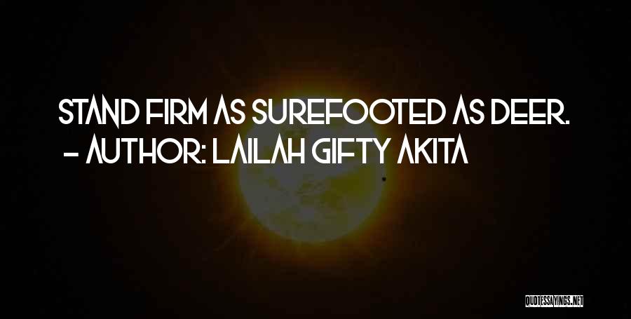 Lailah Gifty Akita Quotes: Stand Firm As Surefooted As Deer.