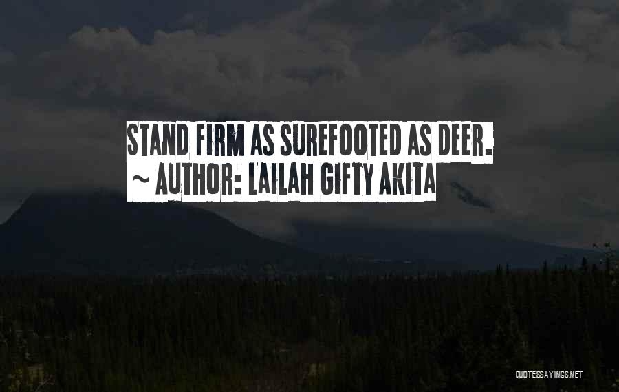 Lailah Gifty Akita Quotes: Stand Firm As Surefooted As Deer.